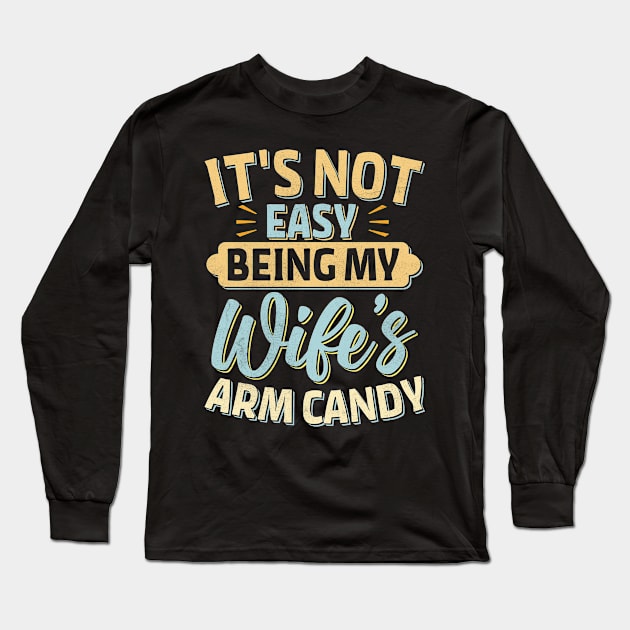 it's not easy being my wife's arm candy Long Sleeve T-Shirt by TheDesignDepot